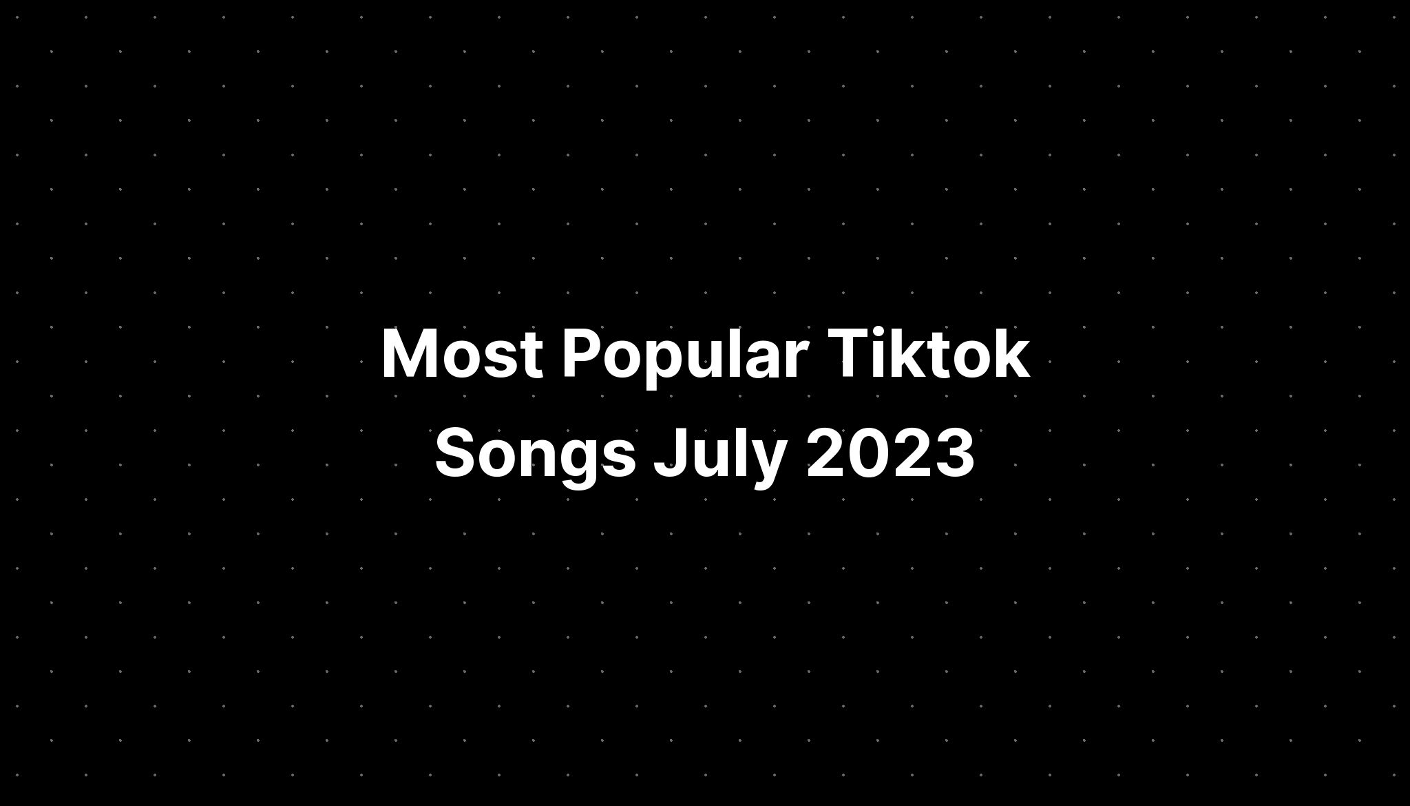 Popular Tiktok Songs July 2024 Free Download Allys Merrie